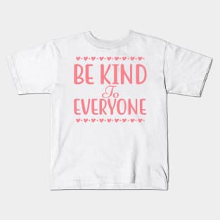 Be Kind To Everyone. Inspirational Saying. Kids T-Shirt